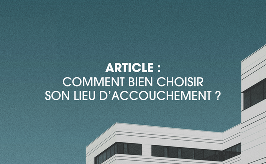 Comment bien choisir son lieu d'accouchement