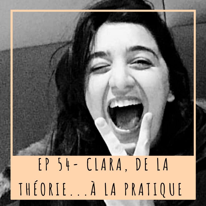 #54 Clara, de la théorie à la pratique