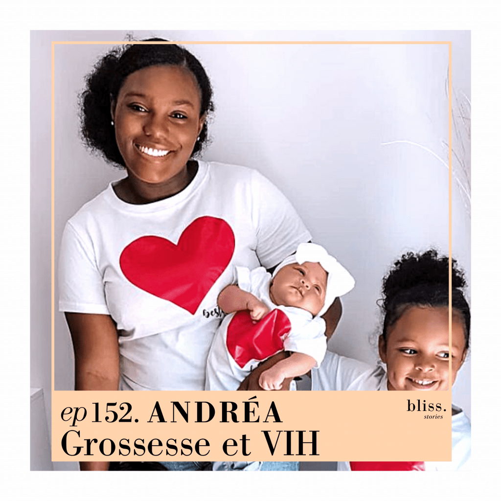 Andréa, grossesse et VIH. Episode 152 de Bliss Stories