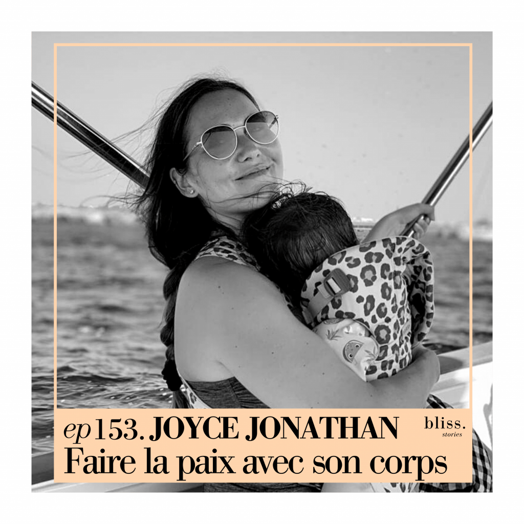 Joyce Jonathan, faire la paix avec son corps. Episode 153 de Bliss Stories,