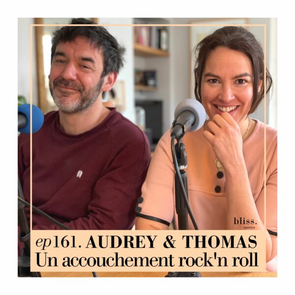 Audrey et Thomas, Un accouchement rock and roll. Episode 161 de Bliss Stories