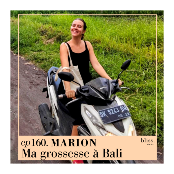 Marion, Ma grossesse à Bali. Episode 160 de Bliss Stories