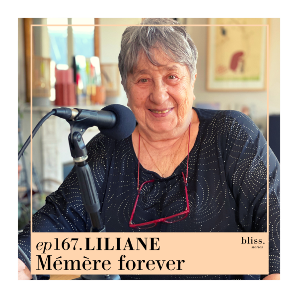 Liliane, Mémère forever. Episode 167 de Bliss Stories