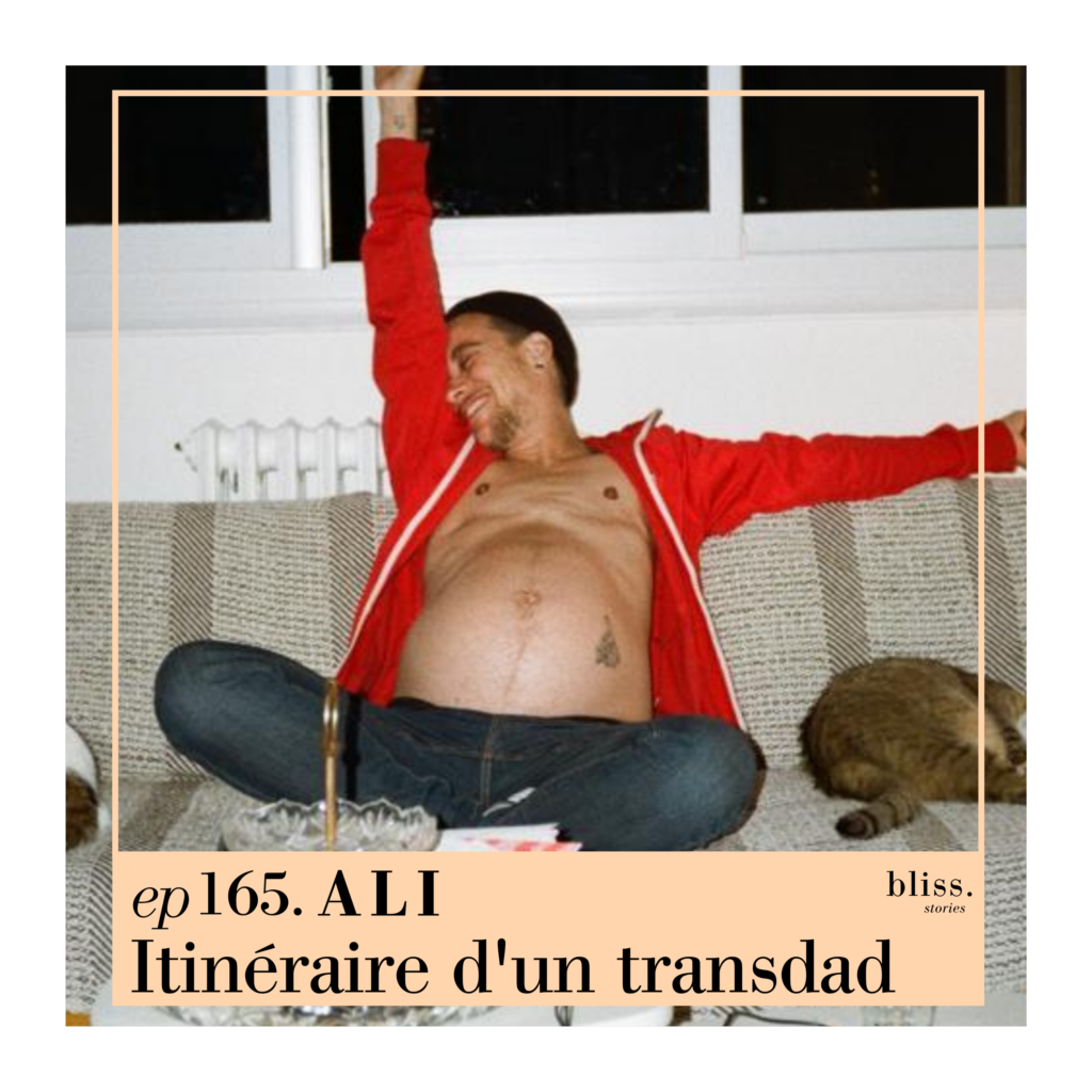 Ali, itinéraire d'un transdad. Episode 165 de Bliss Stories