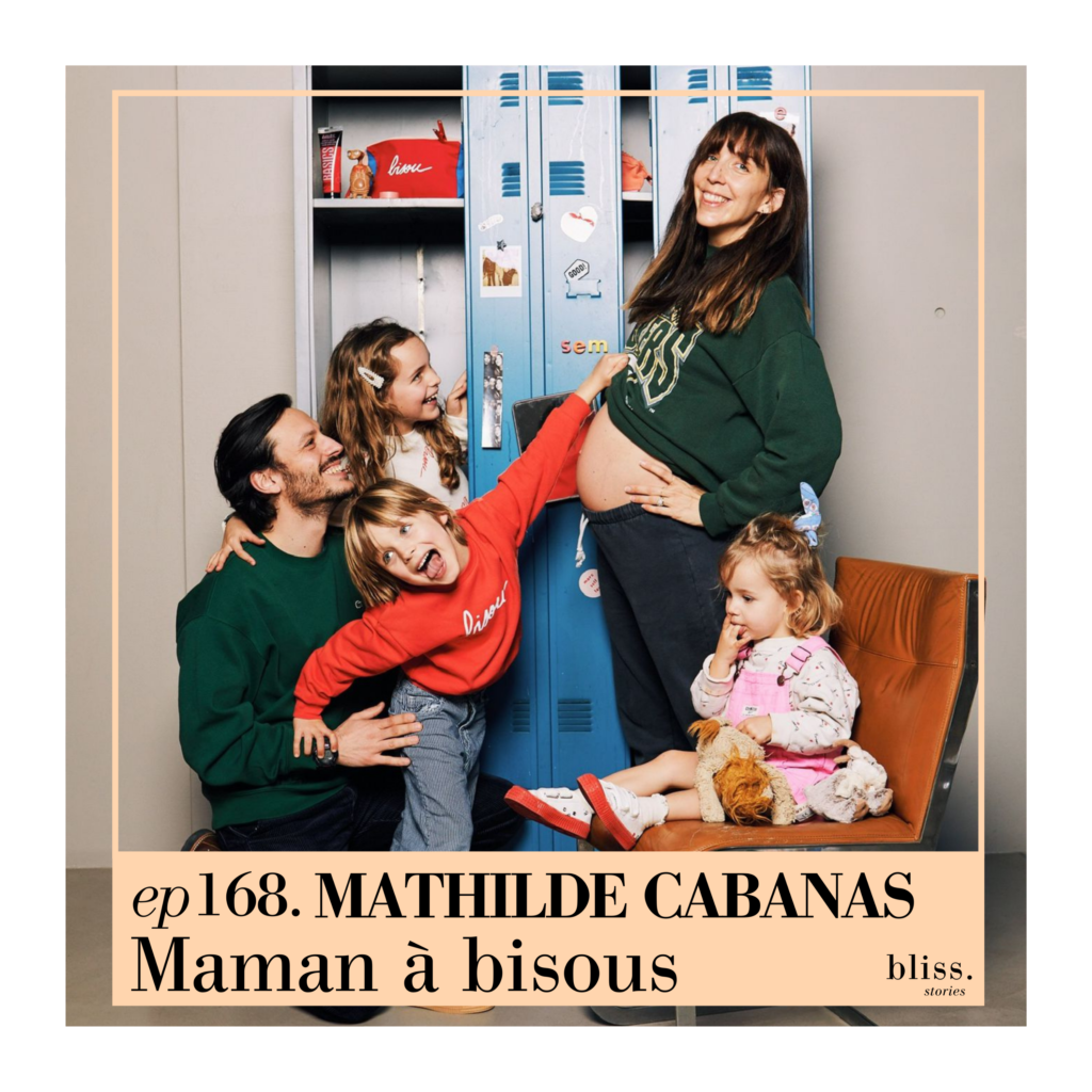 Mathilde Cabanas, maman à bisous. Episode 168 de Bliss Stories