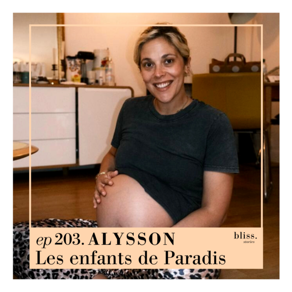 Bliss Stories avec le témoignage d'Alysson, les enfants de paradis