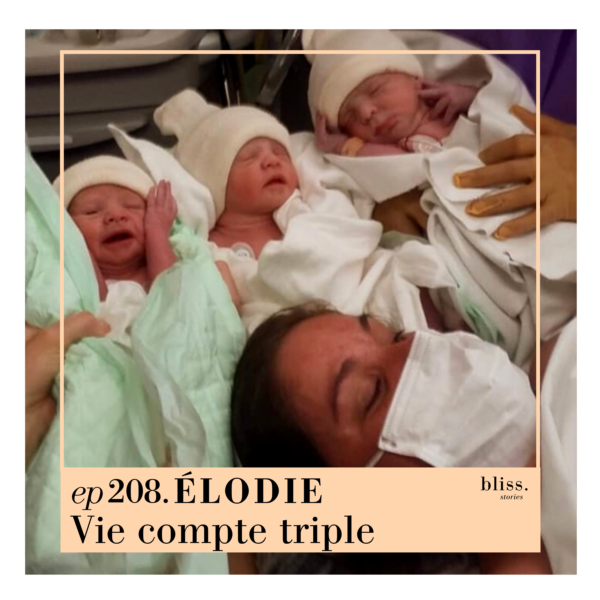 Bliss Stories avec le témoignage d'Elodie, Vie compte triple