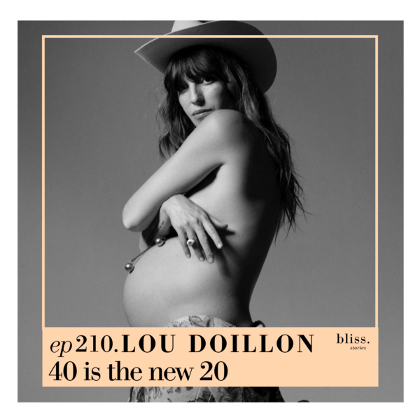 Bliss Stories avec le témoignage de Lou Doillon, 40 is the new 20